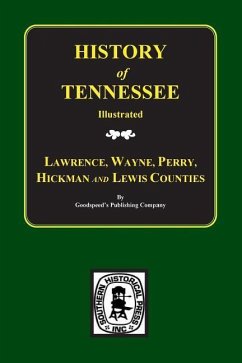 Lawrence, Wayne, Perry, Hickman, and Lewis Counties, Tennessee, Biographical & Historical Memoirs Of. - Goodspeed Publishing Company; Goodspeed's Publishing Company