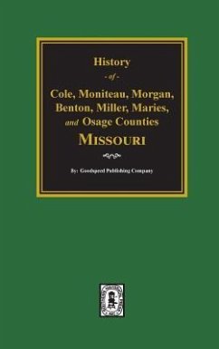 Cole, Moniteau, Morgan, Benton, Miller, Maries, and Osage Counties, History of. - Company, Goodspeed Publishing