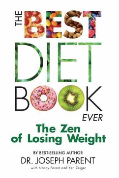 The Best Diet Book Ever: The Zen of Losing Weight - Parent, Nancy; Zeiger, Ken; Parent, Joseph