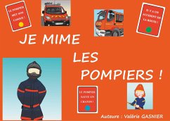 JE MIME LES POMPIERS ! - Gasnier, Valérie