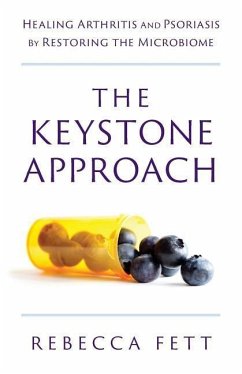 The Keystone Approach: Healing Arthritis and Psoriasis by Restoring the Microbiome - Fett, Rebecca