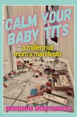 Calm Your Baby Tits (eBook, ePUB) Calm Your Baby Tits (eBook, ePUB)