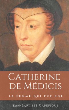 Catherine de Médicis. La femme qui fut roi. (eBook, ePUB)