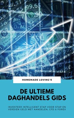 De Ultieme Daghandels Gids: Investeer Intelligent Stap Voor Stap En Verdien Geld Met Aandelen, CFD & Forex (eBook, ePUB) - LOVING'S, HOMEMADE