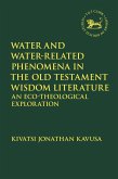 Water and Water-Related Phenomena in the Old Testament Wisdom Literature (eBook, ePUB) Water and Water-Related Phenomena in the Old Testament Wisdom Literature (eBook, ePUB)