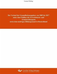 Cover Der Verlauf der Gesundheitsausgaben von 2005 bis 2017 unter dem Einfluss der Erwerbslosen- und Armutsrisikoquote sowie dem niedrigen Bildungsstand in Deutschland (eBook, PDF)
