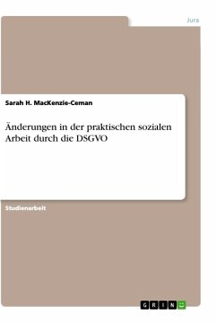 Änderungen in der praktischen sozialen Arbeit durch die DSGVO - MacKenzie-Ceman, Sarah H.