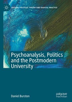 Psychoanalysis, Politics and the Postmodern University - Burston, Daniel