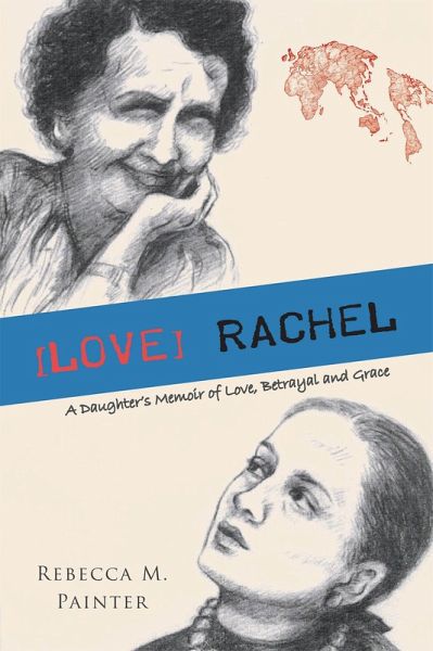 [LOVE] RACHEL: A Daughter's Memoir of Love, Betrayal and Grace (eBook, ePUB)