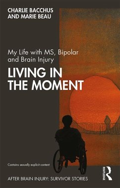 My Life with MS, Bipolar and Brain Injury (eBook, ePUB) - Bacchus, Charlie; Beau, Marie