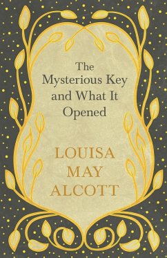 The Mysterious Key and What It Opened - Alcott, Louisa May