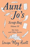 Aunt Jo's Scrap-Bag, Volume IV;My Girls, and Other Stories