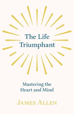 The Life Triumphant - Mastering the Heart and Mind - Allen, James; Conwell, Russel H.