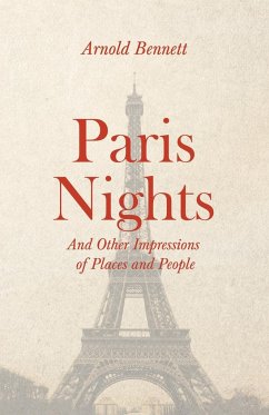 Paris Nights - And other Impressions of Places and People - Bennett, Arnold; Darton, F. J. Harvey