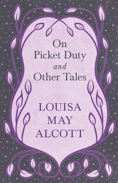 On Picket Duty, and Other Tales - Alcott, Louisa May