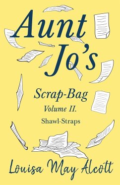 Aunt Jo's Scrap-Bag Volume II;Shawl-Straps - Alcott, Louisa May