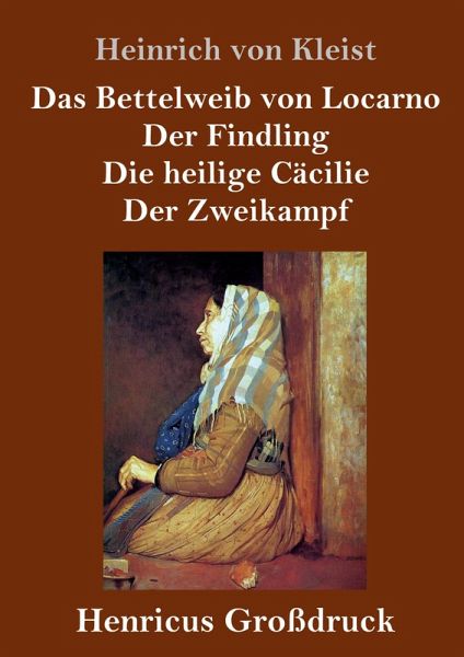 Das Bettelweib von Locarno / Der Findling / Die heilige Cäcilie / Der Zweikampf (Großdruck) Das Bettelweib von Locarno / Der Findling / Die heilige Cäcilie / Der Zweikampf (Großdruck)