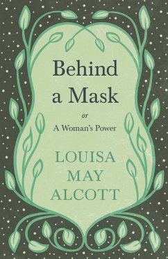 Behind A Mask;or, A Woman's Power - Alcott, Louisa May