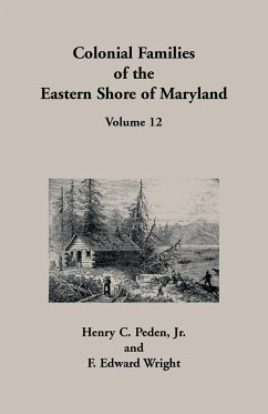 Colonial Families of the Eastern Shore of Maryland, Volume 12 - Peden, Henry C.; Wright, F Edward