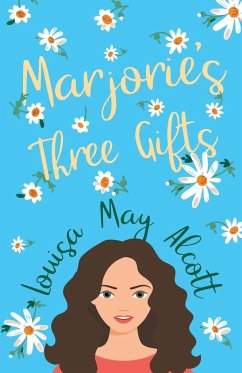 Marjorie's Three Gifts - Alcott, Louisa May