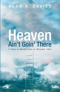 Heaven Ain't Goin' There - Davies, John A.