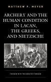Archery and the Human Condition in Lacan, the Greeks, and Nietzsche (eBook, ePUB)