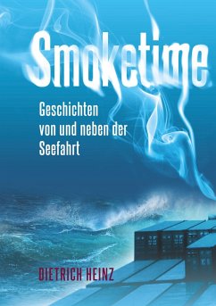 Smoketime - Geschichten von und neben der Seefahrt (eBook, ePUB) - Heinz, Dietrich