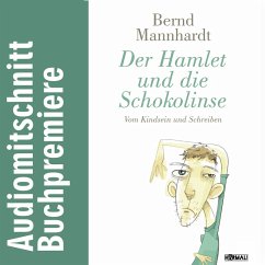 Der Hamlet und die Schokolinse. Vom Kindsein und Schreiben (MP3-Download) - Mannhardt, Bernd