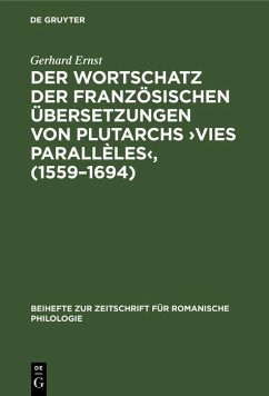 Der Wortschatz der französischen Übersetzungen von Plutarchs >Vies parallèles<, (1559-1694) (eBook, PDF) - Ernst, Gerhard