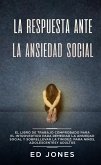 La Respuesta ante la Ansiedad Social: El libro de trabajo comprobado para el introvertido para remediar la ansiedad social y sobrellevar la timidez: para niños, adolescentes y adultos (eBook, ePUB)