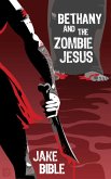 Bethany And The Zombie Jesus: A Collection of Horror And Grotesquery (eBook, ePUB)