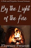 By the Light of a Fire: A Pride and Prejudice Sensual Intimate (In the Company of Mr. Darcy, #1) (eBook, ePUB) By the Light of a Fire: A Pride and Prejudice Sensual Intimate (In the Company of Mr. Darcy, #1) (eBook, ePUB)