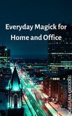 Everyday Magick for Home and Office (eBook, ePUB) Everyday Magick for Home and Office (eBook, ePUB)