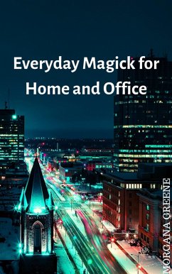 Everyday Magick for Home and Office (eBook, ePUB) - Greene, Morgana