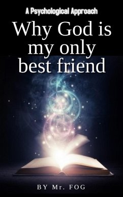 Why God Is My Only Best Friend (eBook, ePUB) - Fog, Mr.