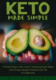 Keto Made Simple: A Practical Step by Step Guide to Kickstarting Rapid Weight Loss Through Ketogenic Recipes & Diet Tips (For Beginners) (eBook, ePUB)