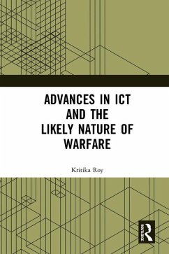 Advances in ICT and the Likely Nature of Warfare (eBook, ePUB) - Roy, Kritika