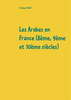Les Arabes en France (8ème, 9ème et 10ème siècles) (eBook, ePUB)