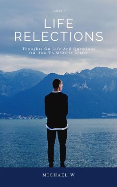 Thoughts On Life And Questions On How To Make It Better (Life Reflections, #1) (eBook, ePUB) - W, Michael