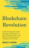 Blockchain Revolution: Understanding the Crypto Economy of the Future. A Non-Technical Guide to the Basics of Cryptocurrency Trading and Investing (eBook, ePUB)