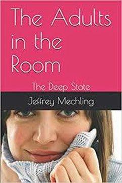 The Adults in the Room: The Deep State (eBook, ePUB) - Mechling, Jeffrey