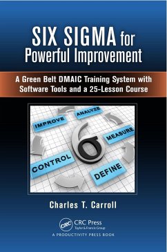 Six Sigma for Powerful Improvement (eBook, PDF) - Carroll, Charles T.
