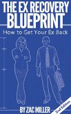 How to Get Your Ex Back: The Ex Recovery Blueprint (eBook, ePUB)