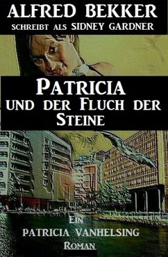 Patricia und der Fluch der Steine: Ein Patricia Vanhelsing Roman (eBook, ePUB) - Bekker, Alfred; Gardner, Sidney