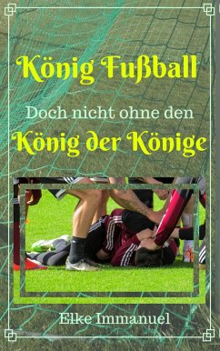 König Fußball! (eBook, ePUB) - Immanuel, Elke