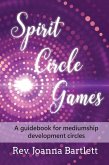 Spirit Circle Games: A Guidebook for Mediumship Development Circles (eBook, ePUB)