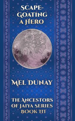 Scapegoating a Hero (Ancestors of Jaiya, #3) (eBook, ePUB) - Dunay, Mel