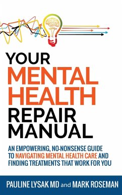 Your Mental Health Repair Manual: An Empowering, No-Nonsense Guide to Navigating Mental Health Care and Finding Treatments That Work for You (eBook, ePUB) - Lysak, Pauline; Roseman, Mark