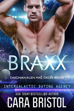 Braxx: Dakonian Alien Mail Order Brides (Intergalactic Dating Agency) (eBook, ePUB) - Bristol, Cara