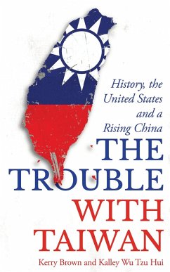 The Trouble with Taiwan (eBook, ePUB) - Brown, Kerry; Hui, Kalley Wu Tzu